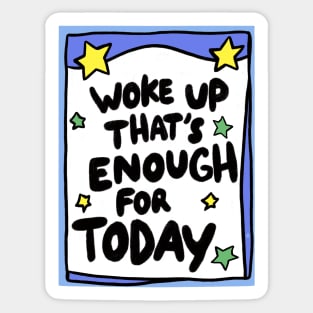 Woke up today that’s enough Sticker